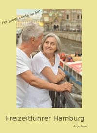 Bild vom Artikel Freizeitführer Hamburg - Ein Reiseführer für Senioren! vom Autor Antje Bayer
