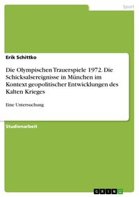 Produktbild: Die Olympischen Trauerspiele 1972. Die Schicksalsereignisse in M&uuml;nchen im Kontext geopolitischer Entwicklungen des Kalten Krieges