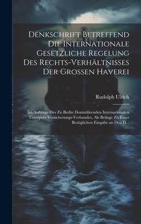 Produktbild: Denkschrift Betreffend Die Internationale Gesetzliche Regelung Des Rechts-Verh&auml;ltnisses Der Grossen Haverei