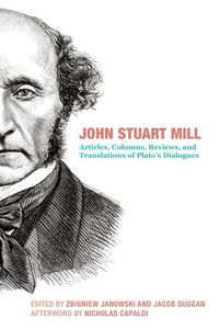 Produktbild: John Stuart Mill - Articles, Columns, Reviews and Translations of Plato`s Dialogues