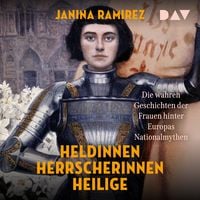 Produktbild: Heldinnen, Herrscherinnen, Heilige. Die wahren Geschichten der Frauen hinter Europas Nationalmythen