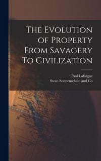 Produktbild: The Evolution of Property From Savagery To Civilization