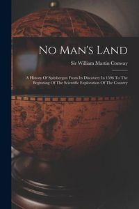 Produktbild: No Man's Land: A History Of Spitsbergen From Its Discovery In 1596 To The Beginning Of The Scientific Exploration Of The Country