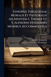 Produktbild: Synopsis Theologiae Moralis Et Pastoralis Ad Mentem S. Thom&Atilde;] Et S. Alphonsi Hodiernis Moribus Accommodota