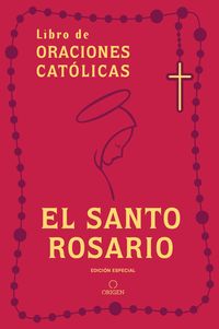 Produktbild: El Santo Rosario: Libro de Oraciones Cat&atilde;3licas (Edici&atilde;3n de Regalo) / Holy Rosary: Book of Catholic Prayers (Gift Edition)