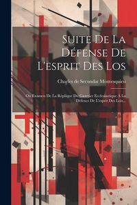 Produktbild: Suite De La D&eacute;fense De L'esprit Des Los: Ou Examen De La R&eacute;plique Du Gazetier Ecclesiastique &Agrave; La D&eacute;fencs De L'esprit Des Lois...