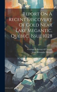 Produktbild: Report On A Recent Discovery Of Gold Near Lake Megantic, Quebec, Issue 1028