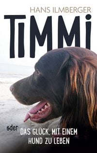 Produktbild: Timmi oder Das Gl&uuml;ck, mit einem Hund zu leben