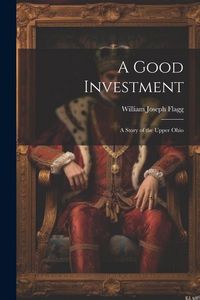 Produktbild: A Good Investment: A Story of the Upper Ohio
