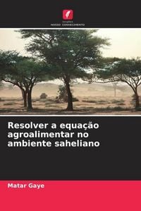 Produktbild: Resolver a equa&ccedil;&atilde;o agroalimentar no ambiente saheliano