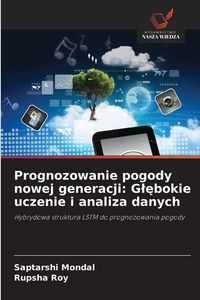 Produktbild: Prognozowanie pogody nowej generacji: G&iquest;&iquest;bokie uczenie i analiza danych