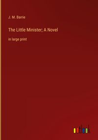 Produktbild: The Little Minister; A Novel
