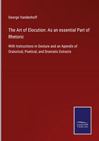 Produktbild: The Art of Elocution: As an essential Part of Rhetoric