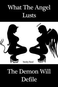 Produktbild: What the Angel Lusts, The Demon Will Defile (Sex Gothic M/F Virginity BDSM, Bondage and restriction, Domination/submission, Gothic, Domination, Demons