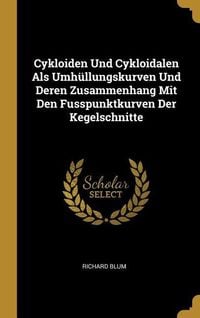 Produktbild: Cykloiden Und Cykloidalen ALS Umhüllungskurven Und Deren Zusammenhang Mit Den Fusspunktkurven Der Kegelschnitte