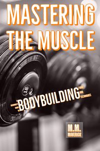 Produktbild: Mastering the Muscle: A Beginner's Guide to Bodybuilding Form and Technique