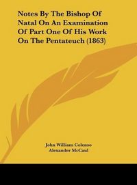 Produktbild: Colenso, J: Notes By The Bishop Of Natal On An Examination O