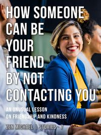 Produktbild: How Someone Can Be Your Friend by Not Contacting You