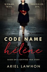 Bild vom Artikel Code Name Helene : Inspired by the gripping true story of World War 2 spy Nancy Wake vom Autor Ariel Lawhon