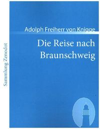 Bild vom Artikel Die Reise nach Braunschweig vom Autor Adolph Freiherr Knigge