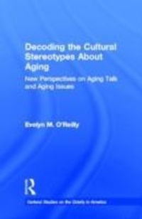 Produktbild: O'Reilly, E: Decoding the Cultural Stereotypes About Aging