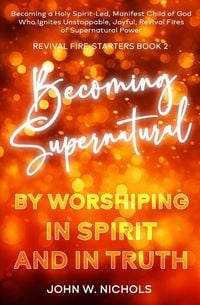 Produktbild: Becoming Supernatural by Worshiping in Spirit and in Truth