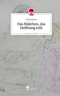 Produktbild: Das M&auml;dchen, das Hoffnung teilt. Life is a Story - story.one