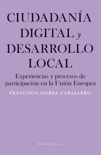 Produktbild: Ciudadan&iacute;a digital y desarrollo local : experiencias y procesos de participaci&oacute;n en la Uni&oacute;n Europea