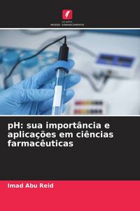 Produktbild: PH: sua import&acirc;ncia e aplica&ccedil;&otilde;es em ci&ecirc;ncias farmac&ecirc;uticas
