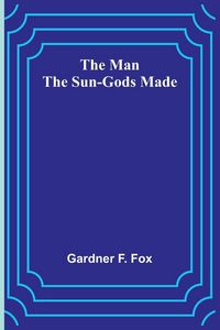 Produktbild: The Man the Sun-Gods Made