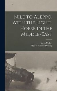 Produktbild: Nile to Aleppo, With the Light-horse in the Middle-East