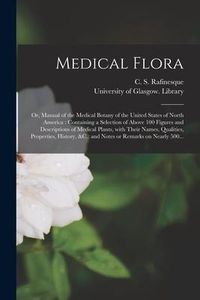 Produktbild: Medical Flora [electronic Resource]: or, Manual of the Medical Botany of the United States of North America: Containing a Selection of Above 100 Figur