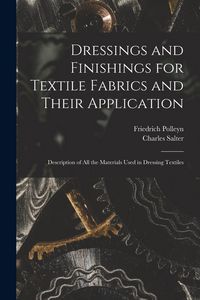 Produktbild: Dressings and Finishings for Textile Fabrics and Their Application; Description of all the Materials Used in Dressing Textiles