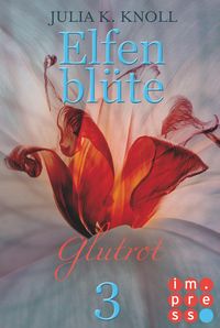 Bild vom Artikel Glutrot (Elfenblüte, Teil 3) vom Autor Julia Kathrin Knoll