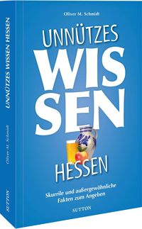 Bild vom Artikel Unnützes Wissen Hessen vom Autor Oliver M. Schmidt