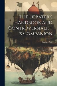 Produktbild: The Debater's Handbook and Controversialist's Companion