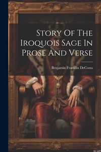 Produktbild: Story Of The Iroquois Sage In Prose And Verse