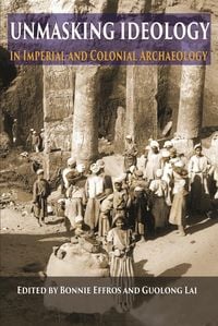 Produktbild: Unmasking Ideology in Imperial and Colonial Archaeology