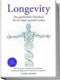 Produktbild: Longevity: Das ganzheitliche Praxisbuch f&uuml;r ein langes, gesundes Leben  Mit den