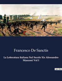 Produktbild: La Letteratura Italiana Nel Secolo Xix Alessandro Manzoni Vol I