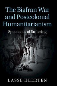 Produktbild: The Biafran War and Postcolonial Humanitarianism