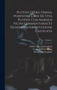 Produktbild: Plotini Opera Omnia, Porphyrii Liber De Vita Plotini Cum Marsilii Ficini Commentariis Et Ejusdem Interpretatione Castigata; Volume 2