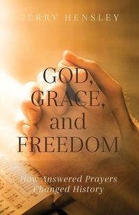 Produktbild: God, Grace, and Freedom: How Answered Prayers Changed History