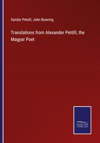 Produktbild: Translations from Alexander Pet&ouml;fi, the Magyar Poet