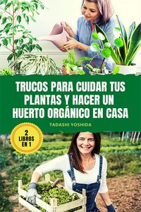 Produktbild: 2 LIBROS EN 1: Trucos para cuidar tus plantas y hacer un huerto org&aacute;nico en casa