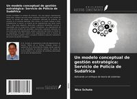 Produktbild: Un modelo conceptual de gesti&oacute;n estrat&eacute;gica: Servicio de Polic&iacute;a de Sud&aacute;frica