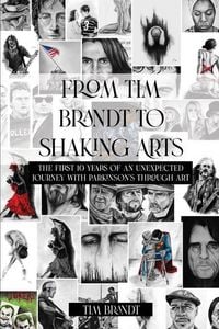 Produktbild: From Tim Brandt to Shaking Arts: The first 10 years of an unexpected journey with Parkinson's through art
