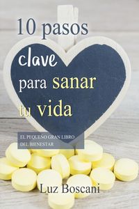 Produktbild: 10 Pasos clave para sanar tu vida. El peque&ntilde;o gran libro del bienestar.