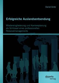 Produktbild: Erfolgreiche Auslandsentsendung: Wiedereingliederung und Karriereplanung als Schl&uuml;ssel eines professionellen Personalmanagements