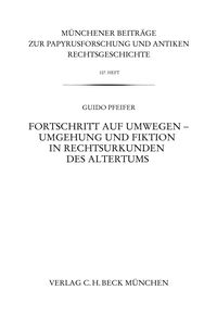 Produktbild: M&uuml;nchener Beitr&auml;ge zur Papyrusforschung Heft 107: Fortschritt auf Umwegen - Umgehung und Fiktion in Rechtsurkunden des Altertums